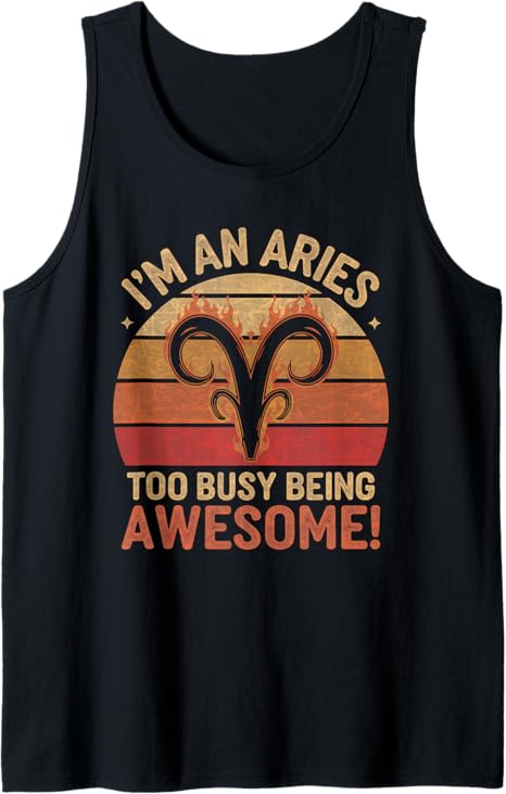 Aries Zodiac Sign I'm an Aries Too Busy Being Awesome Tank Top