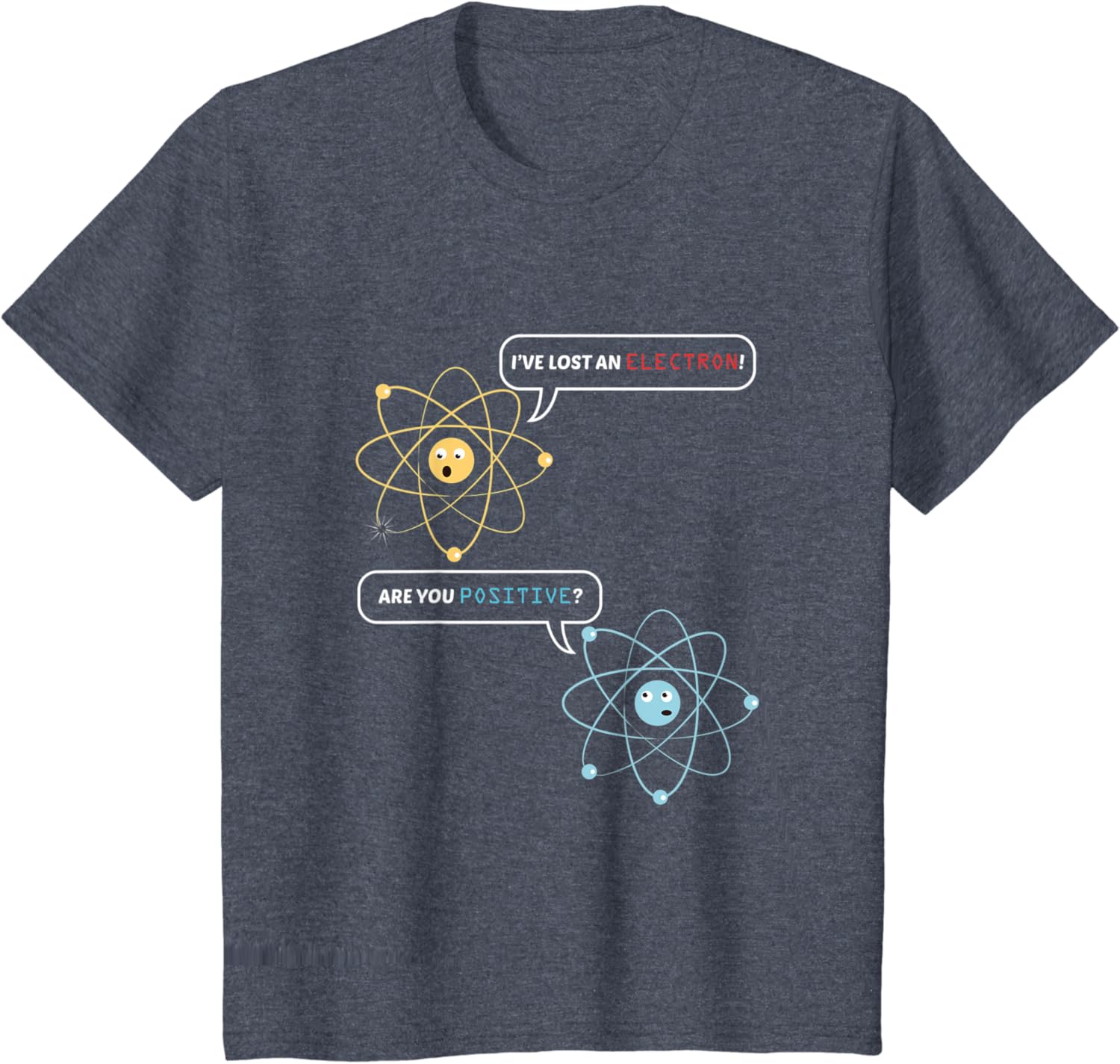 I Lost an Electron. Are You Positive? Chemistry Joke T-Shirt