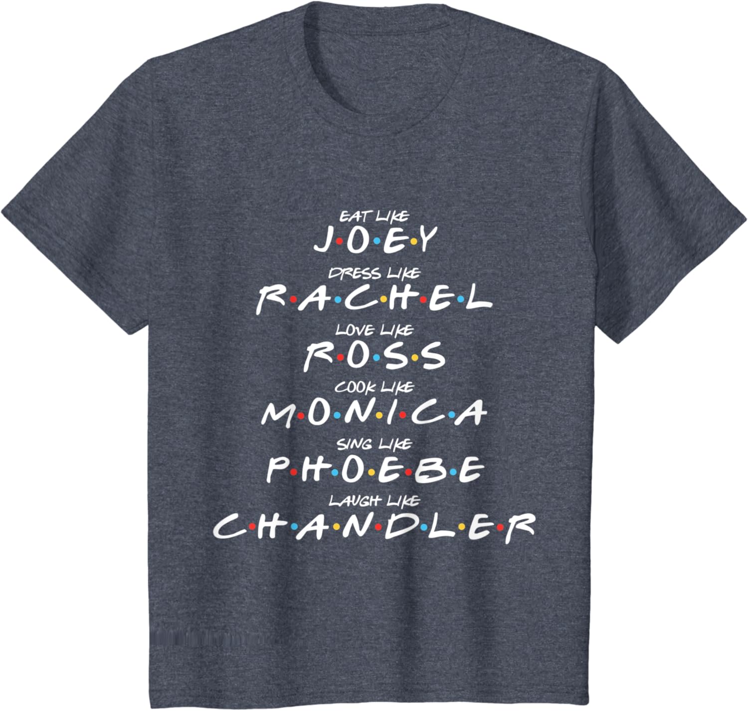 Eat, Love, Cook, Sing, Laugh, Dress Like Rachel T-Shirt