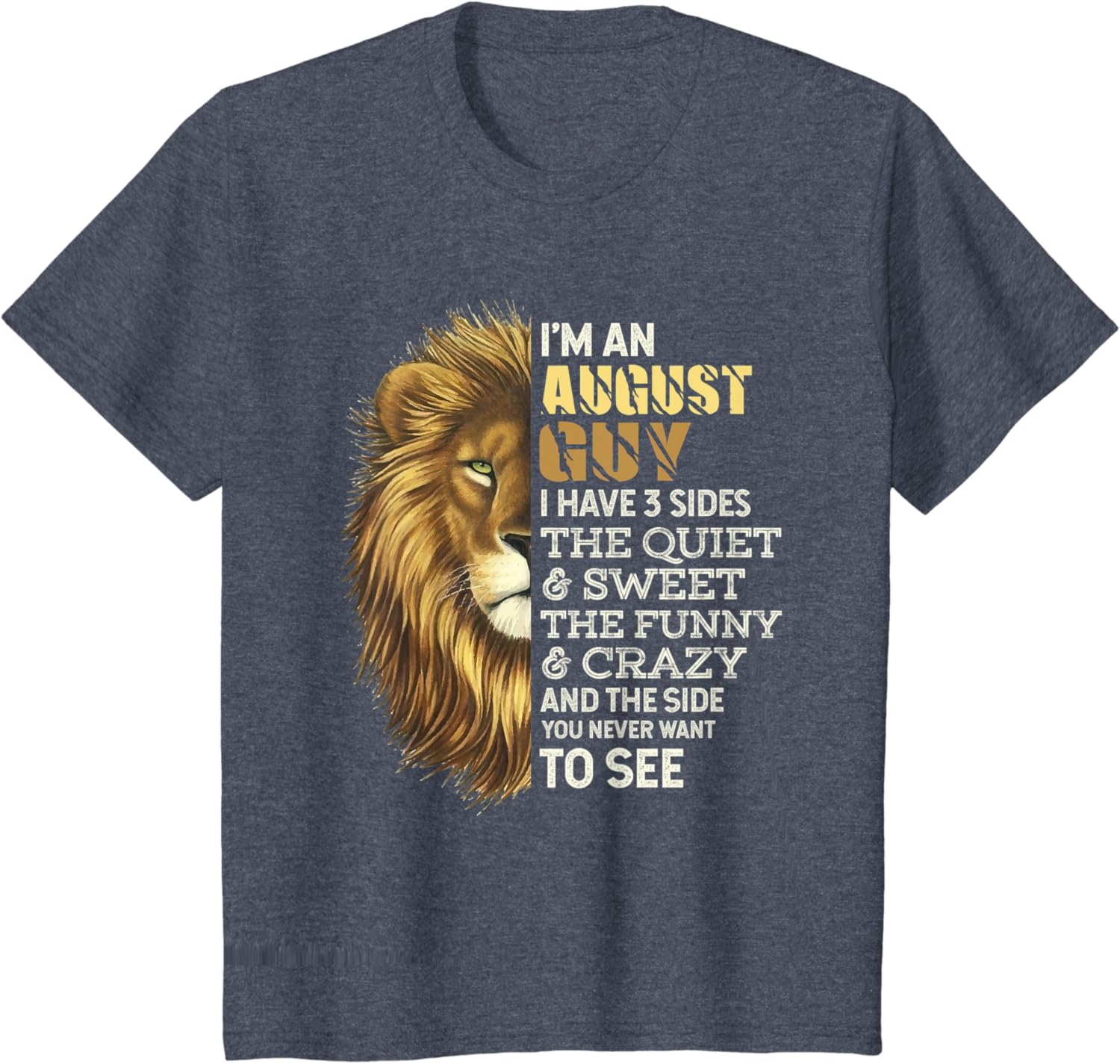 I'm An August Guy – I Have 3 Sides – Lion Leo Birthday T-Shirt