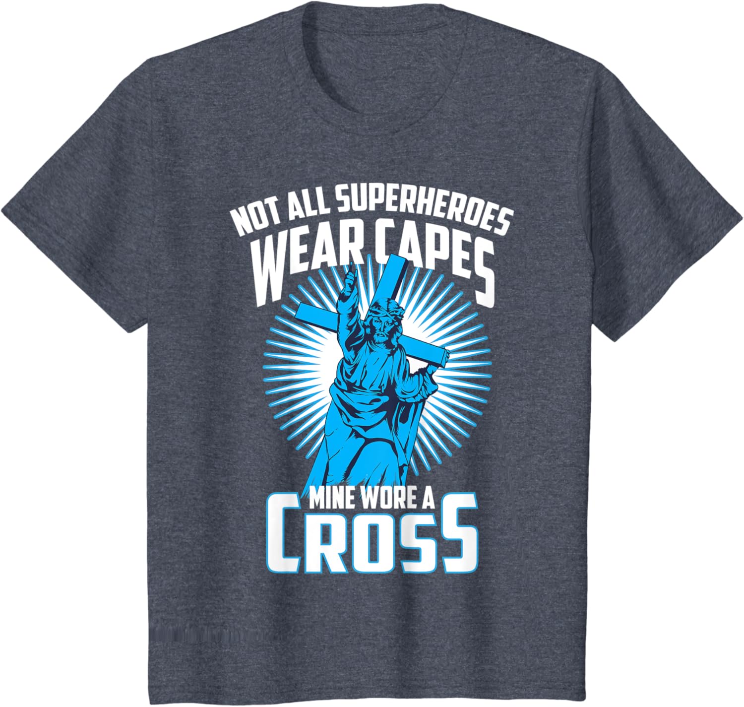Not All Superheroes Capes Mine Wore A Cross Jesus Gift T-Shirt