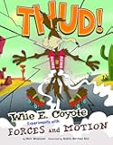 Thud!: Wile E. Coyote Experiments with Forces and Motion (Wile E. Coyote, Physical Science Genius) (Warner Brothers: Wile E. Coyote, Physical Science Genius)