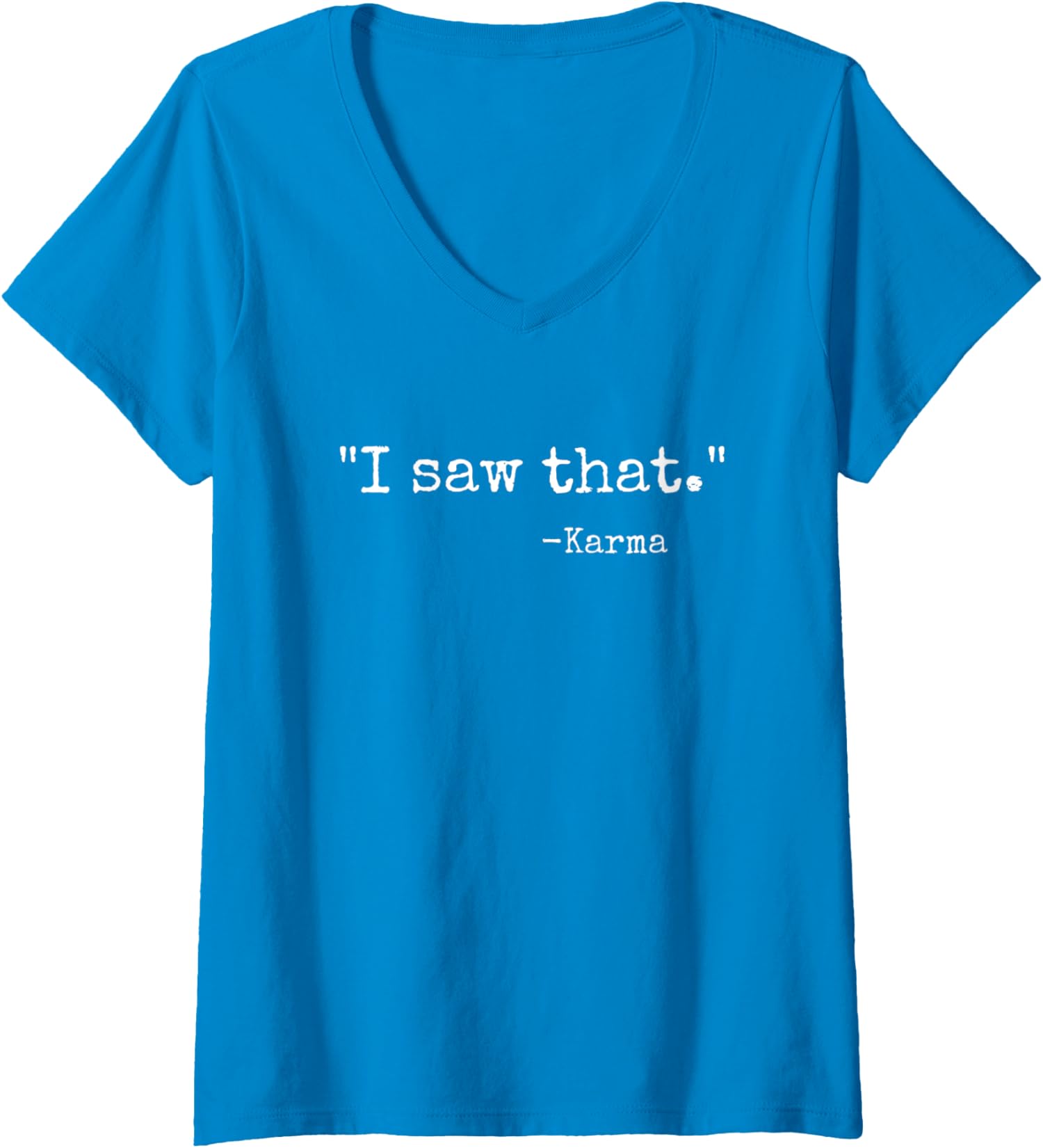 I Saw That Karma Funny Karma Sarcastic Humor Ladies' V-Neck Tshirt - Picture 6 of 6