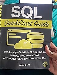 SQL QuickStart Guide: The Simplified Beginner's Guide to Managing ...