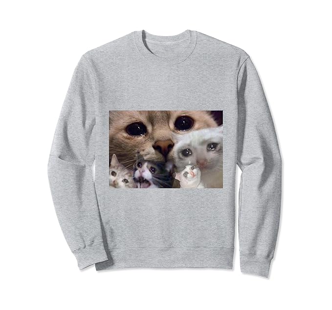 Amazon Com Crying Cat Meme Shirt Sad Cat Sweatshirt Clothing