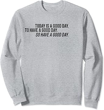 all good days sweatshirt