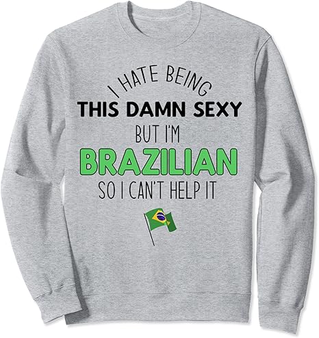 Amazon とてもセクシーで嫌いだけど私はブラジル人だから仕方ないミーム トレーナー トレーナー パーカー 通販