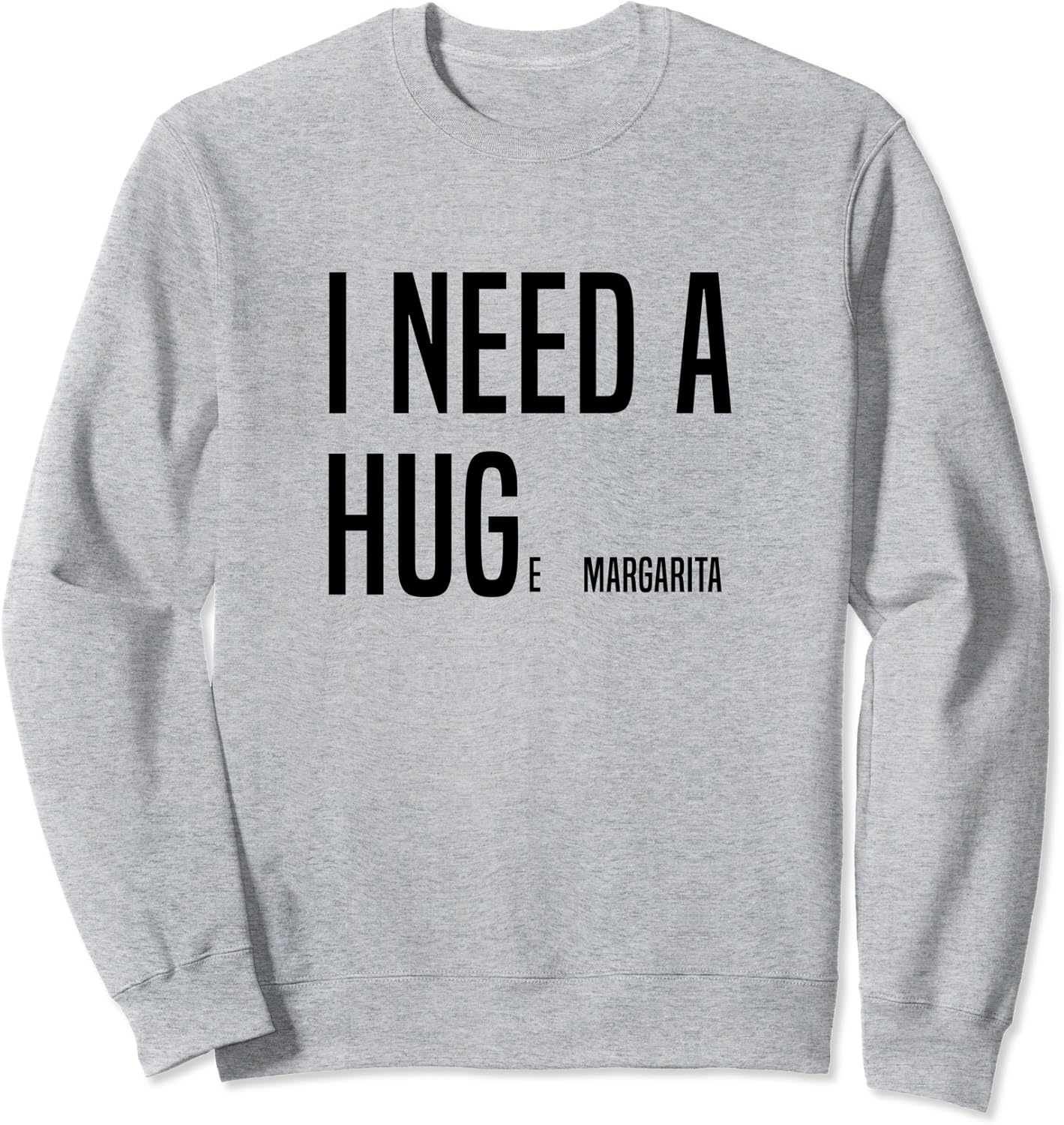 i need a huge margarita sweatshirt