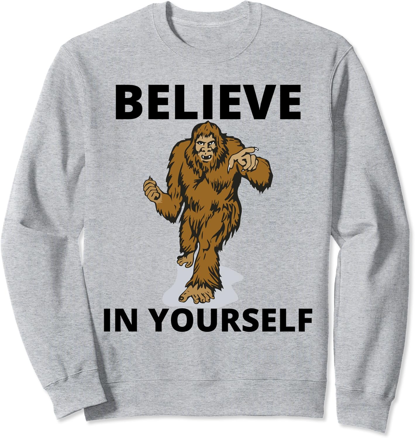 Bigfoot Believe In Yourself (Motivational Sasquatch) Sweatshirt