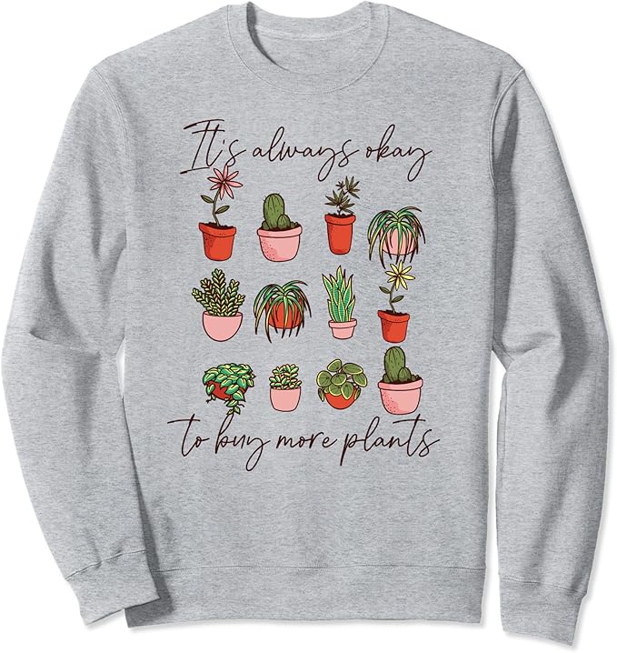 It's Always Okay to Buy More Plants Fun Plant Mama Meme Gift Sweatshirt: Amazon.co.uk: Clothing