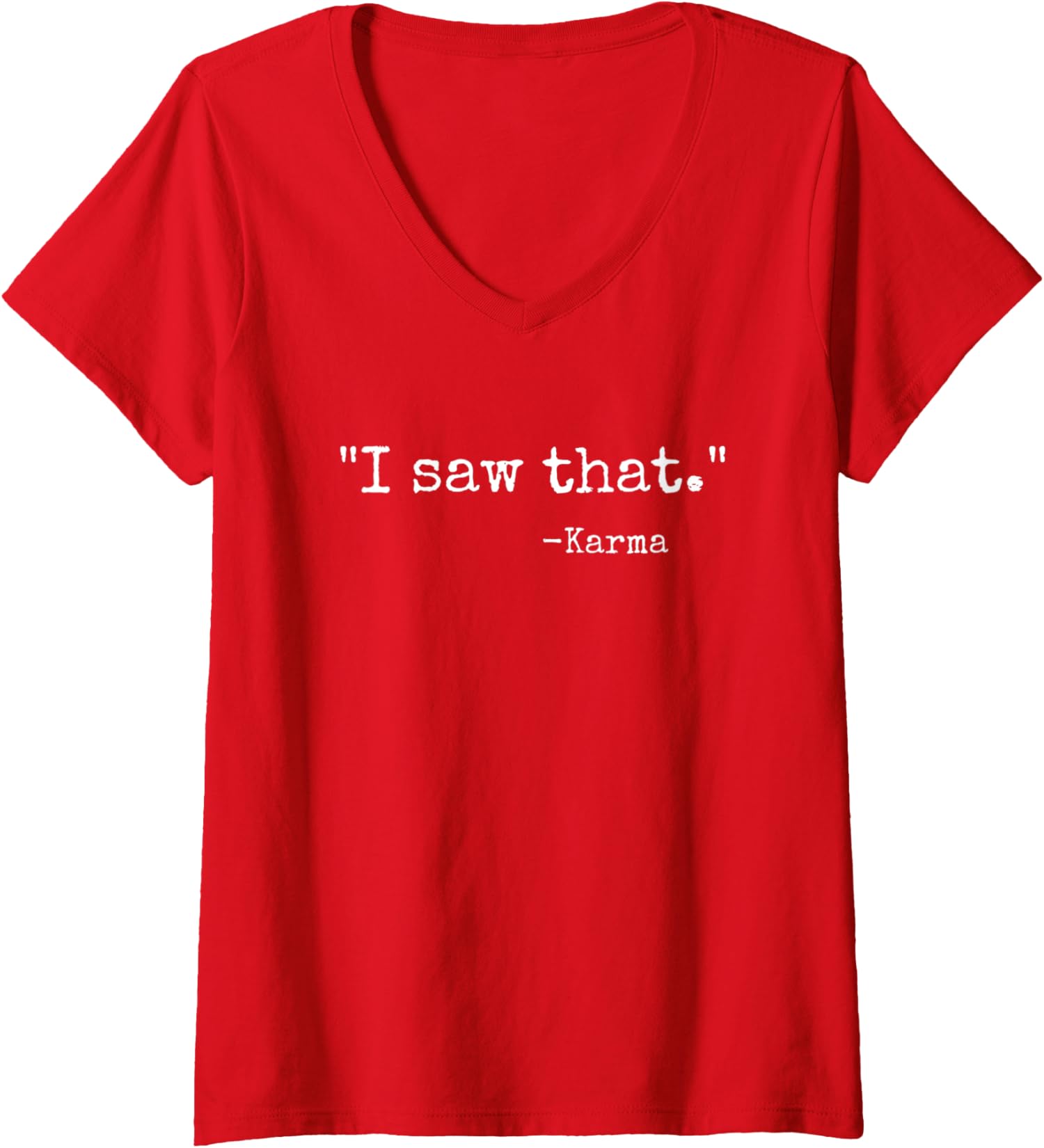 I Saw That Karma Funny Karma Sarcastic Humor Ladies' V-Neck Tshirt - Picture 5 of 6
