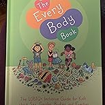 The Every Body Book The LGBTQ+ Inclusive Guide for Kids about Sex