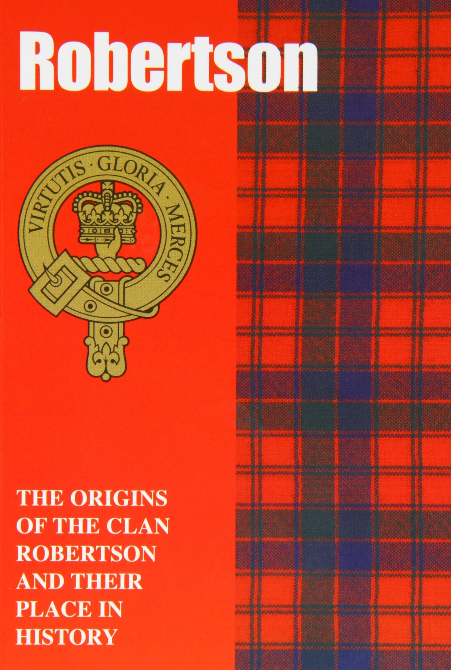 Robertson: The Origins of the Clan Robertson and Their Place in History (Scottish Clan Mini-book)