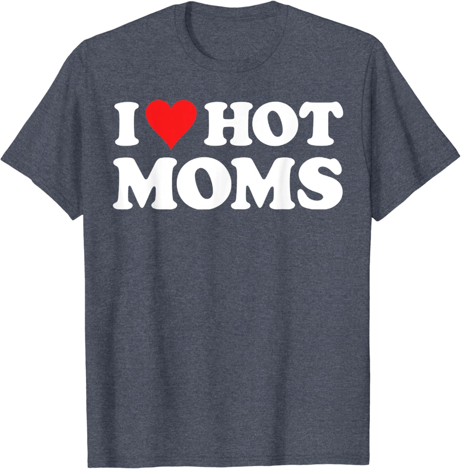T shirt i love hot moms Clearance