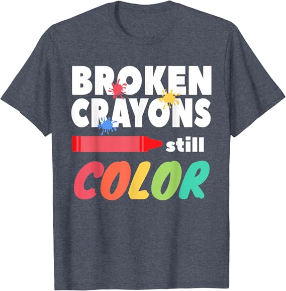 Broken crayons still color shirt Clearance