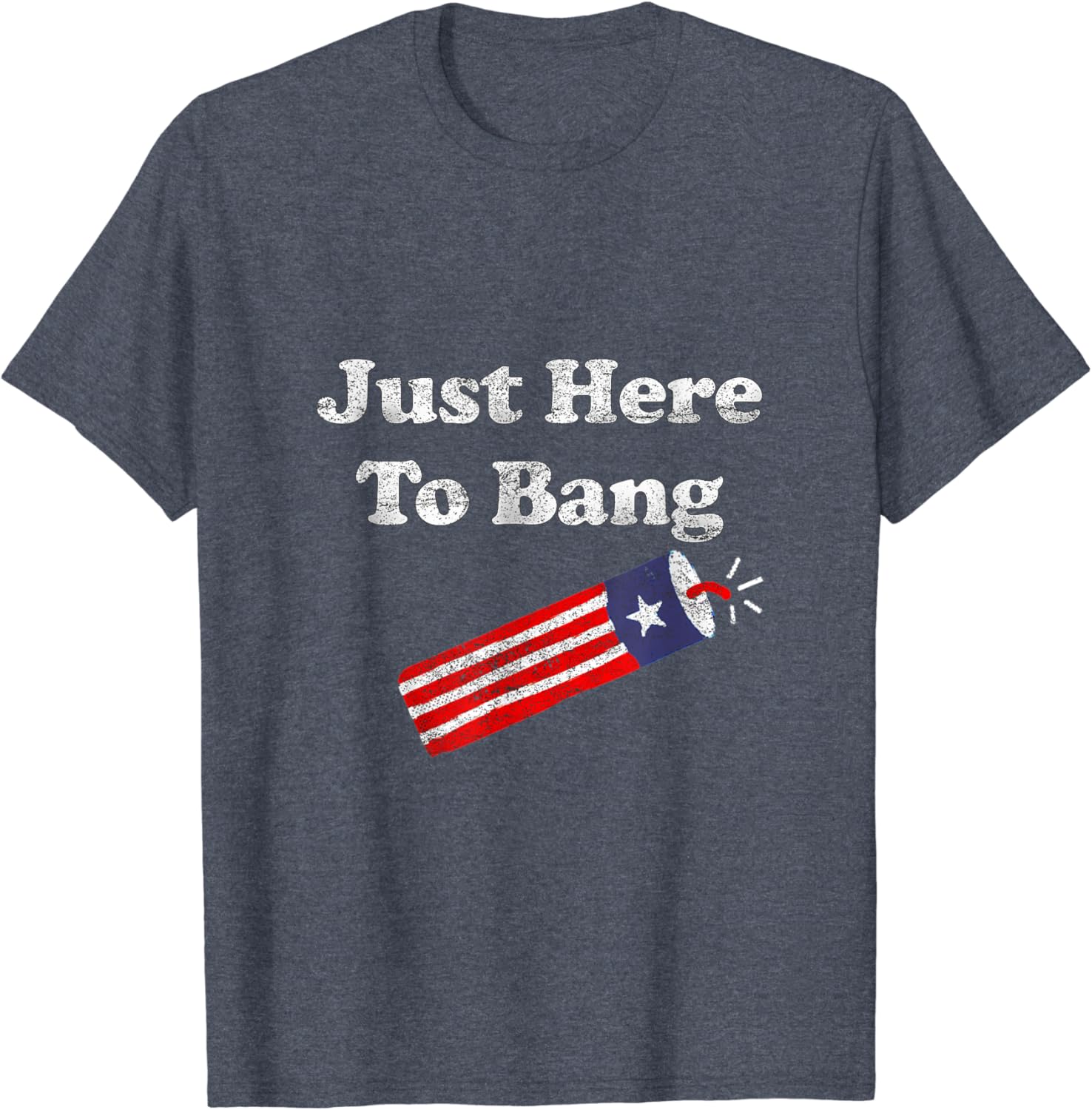 Funny Fourth of July 4th of July I’m Just Here To Bang T-Shirt