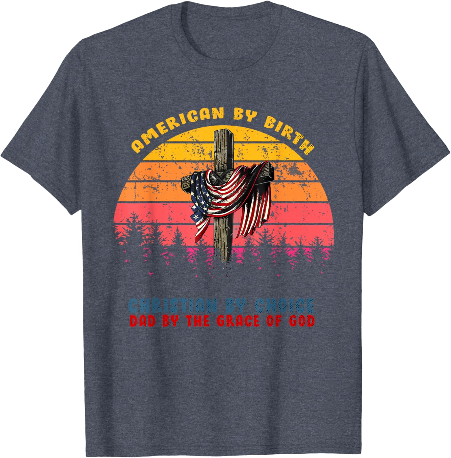 Mens Retro American by Birth Christian by Choice Dad by the Grace T-Shirt