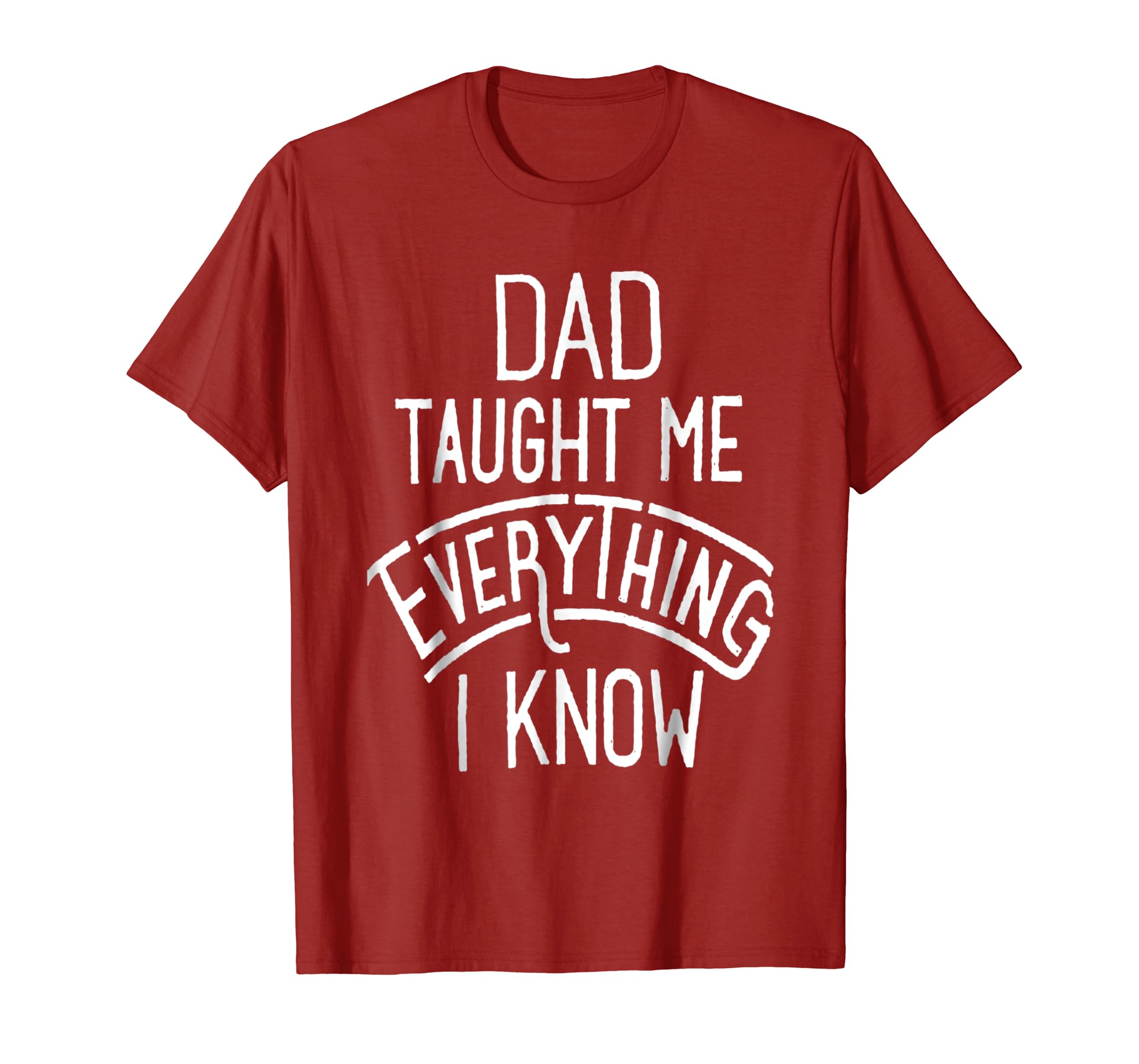 Dad Taught me everything I know T-shirt-anz