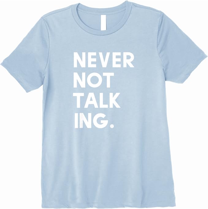 Never not talking shirt Clearance