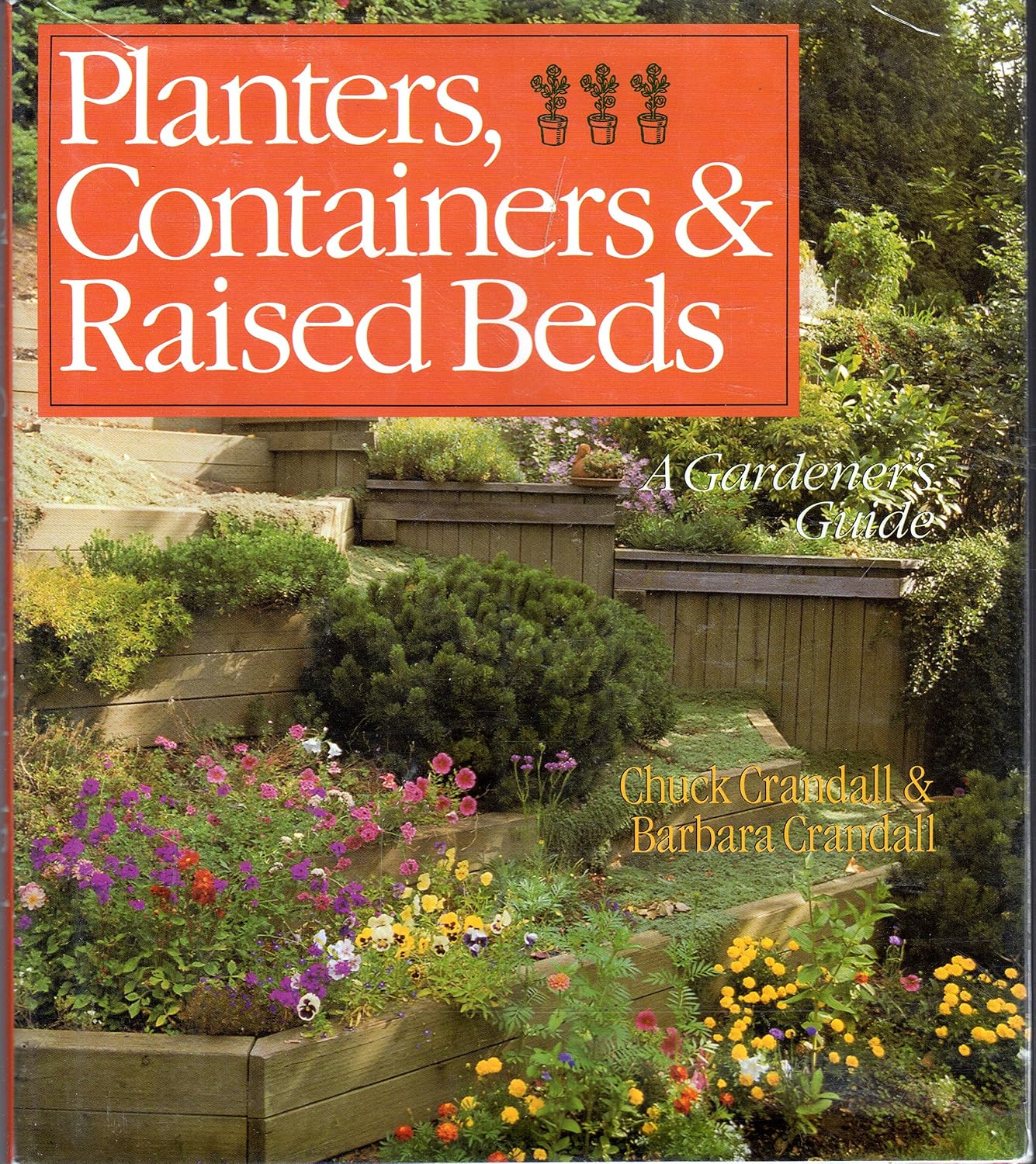 Complete Guide to Container Gardening: Planters, Containers & Raised Beds for Beginners and Experts