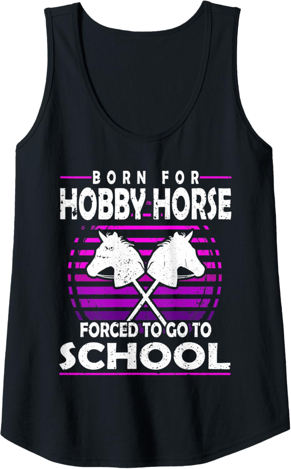 Womens Born for Hobby Horse Forced to go to School Hobby Horse Tack Tank Top