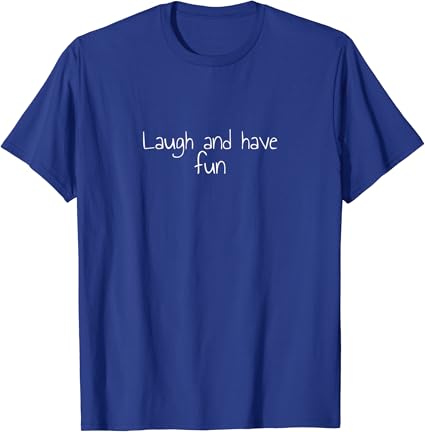 I like having fun i like to laugh shirt Clearance