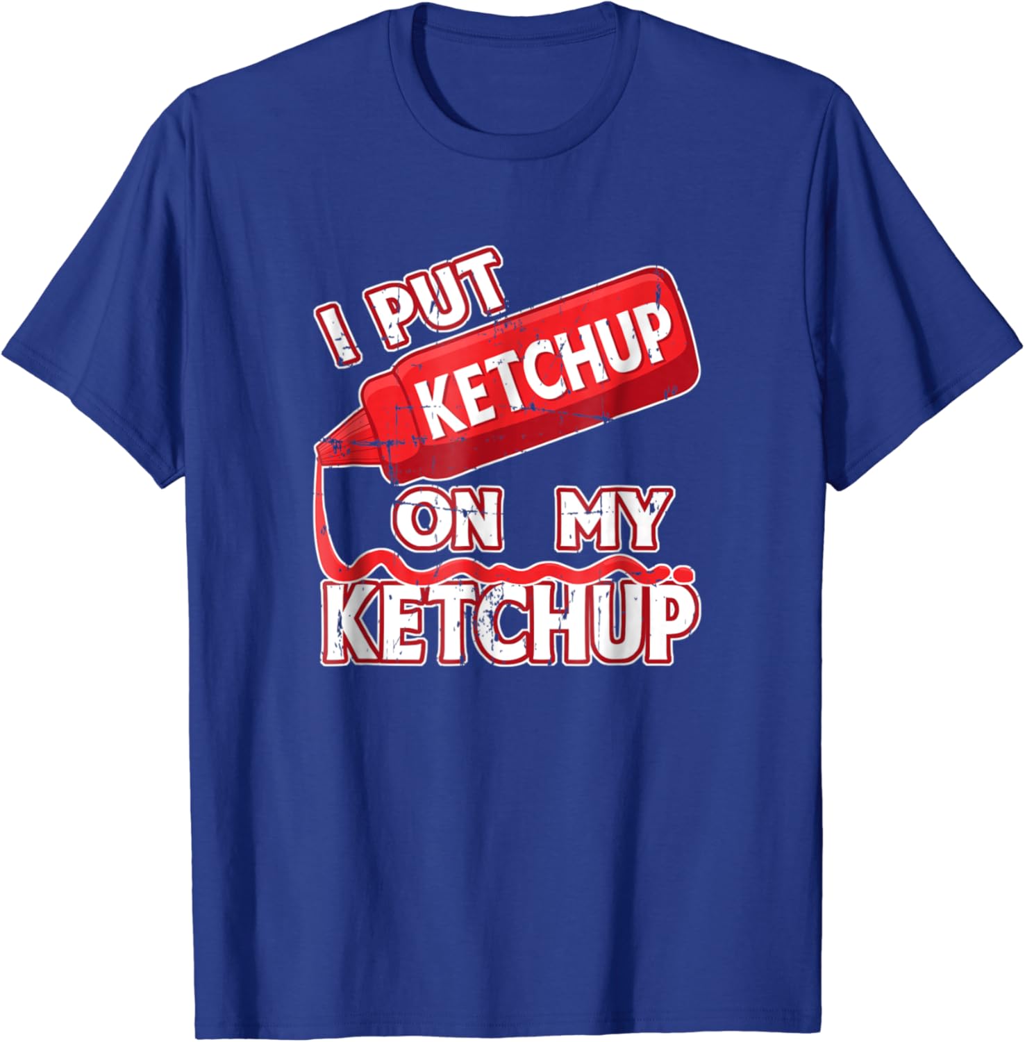 Amazon Com I Put Ketchup On My Ketchup Funny T Shirt Clothing
