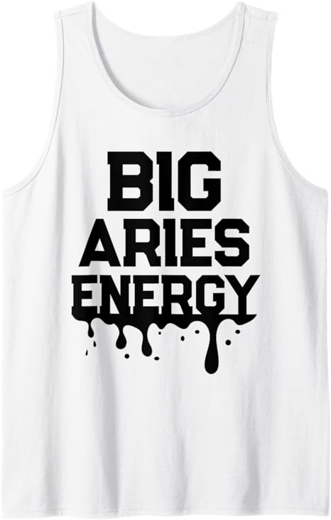 Big Aries Energy For Men Women Zodiac Sign Drip Birthday Tank Top
