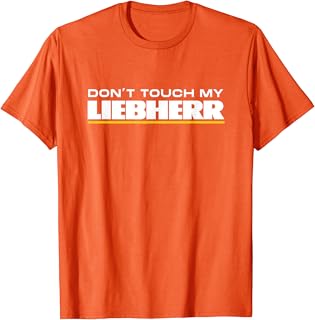 Bagger Raupe Dumper Fahrer Liebherr FanDont Touch My Liebherr Maschinist Driver Fan Excavator T-Shirt