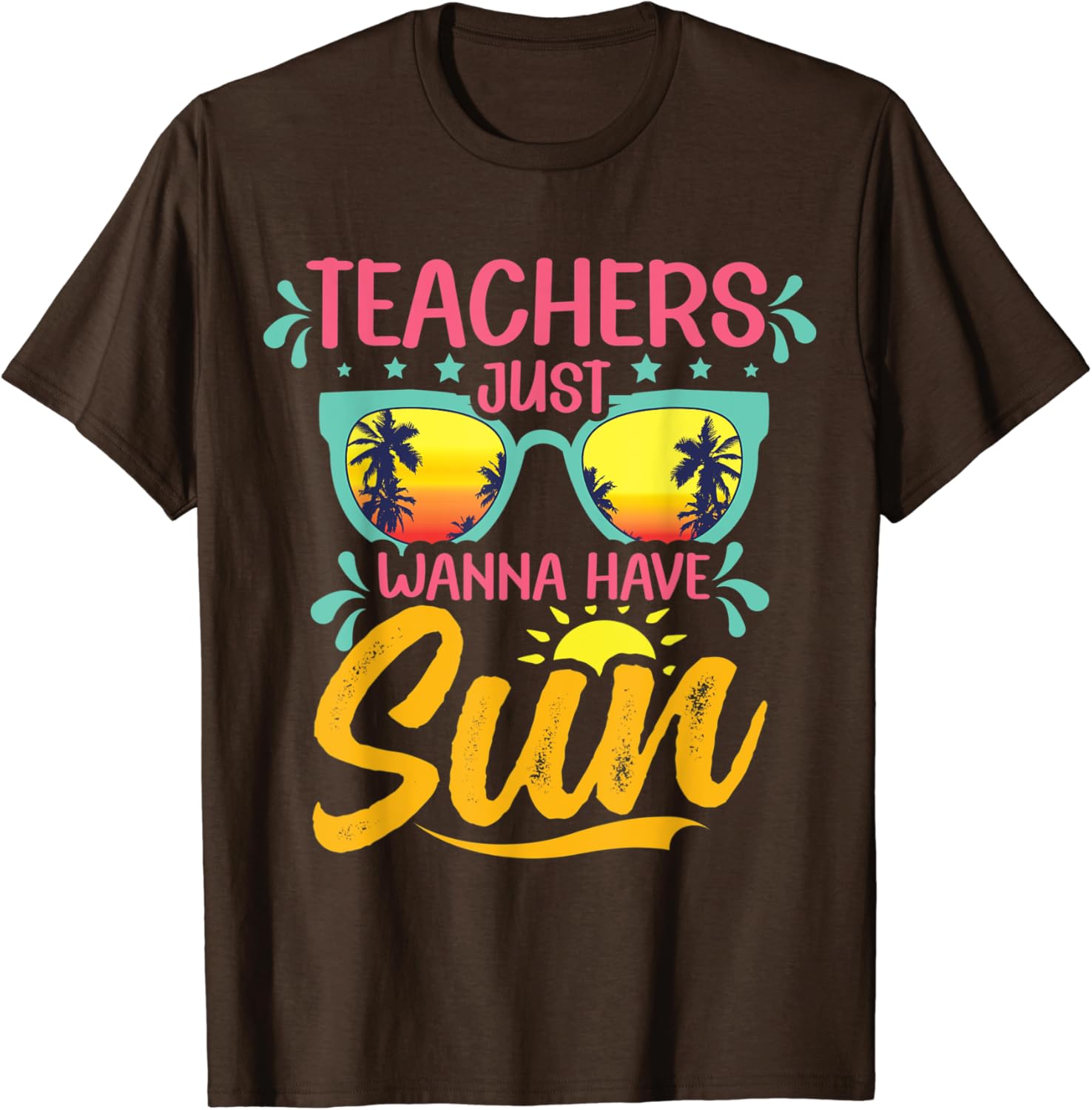 Happy Last Day Of School Teachers Just Wanna Have Sun Summer T-Shirt