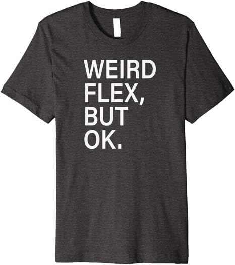 Weird flex but ok shirt Clearance