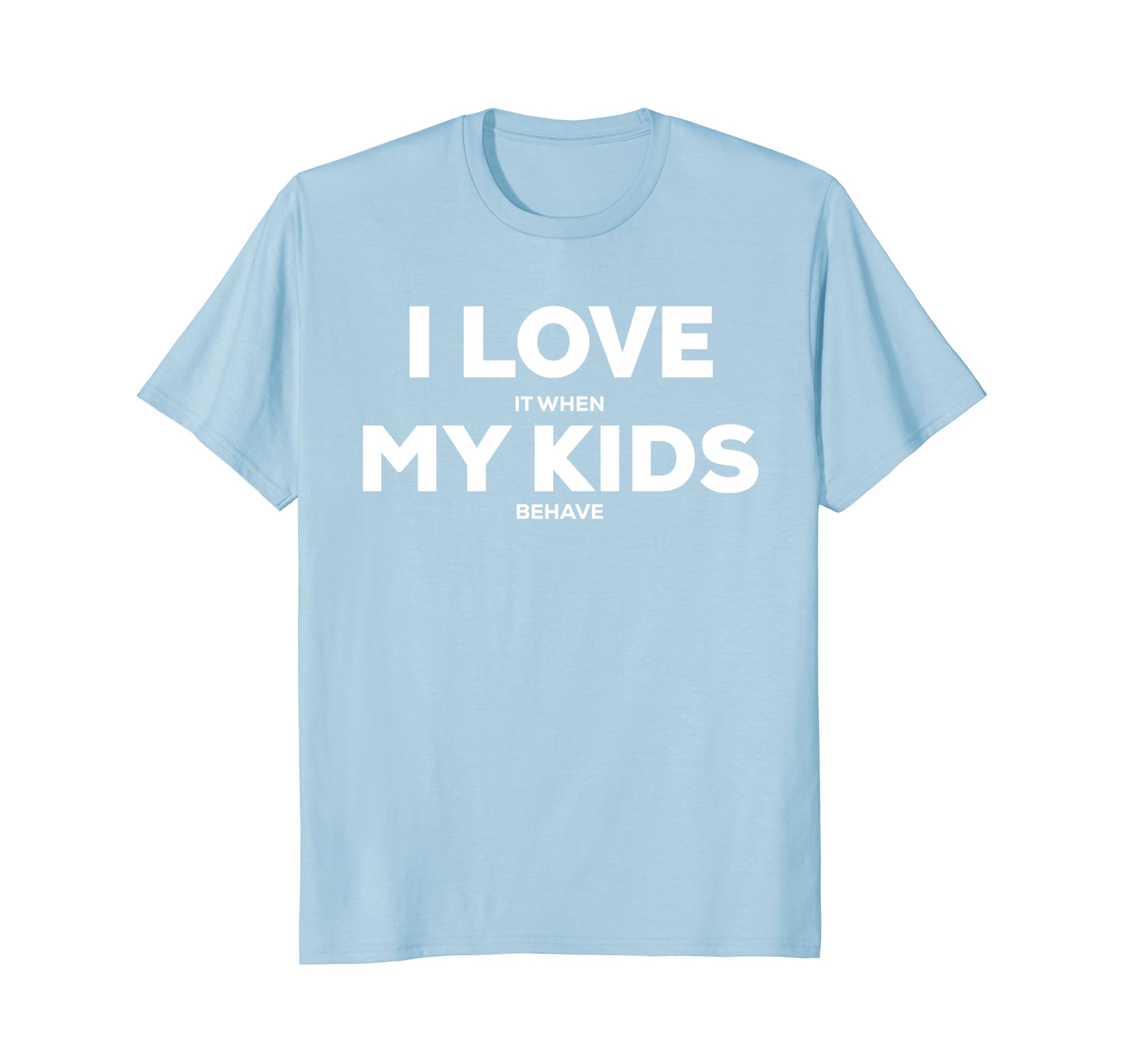 I Love It When My Kids Behave Funny Mother Father T-shirt-anz