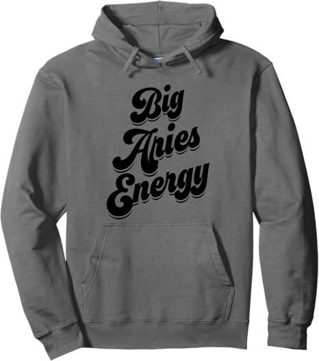 Big Aries Energy Women Aries Sign Zodiac Season Horoscope Pullover Hoodie