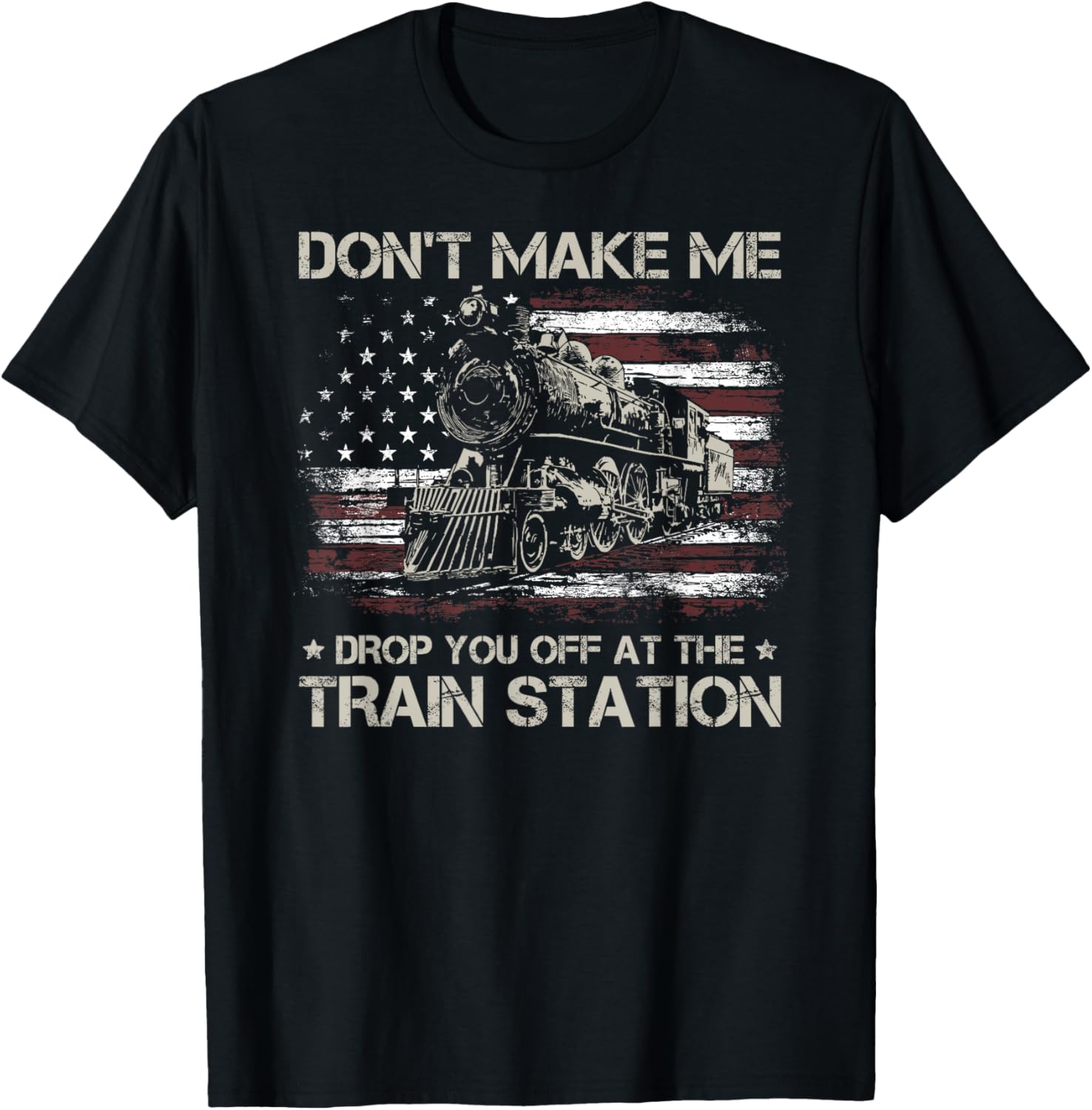 USA Flag Tee Don't Make Me Drop You Off At The Train Station T-Shirt
