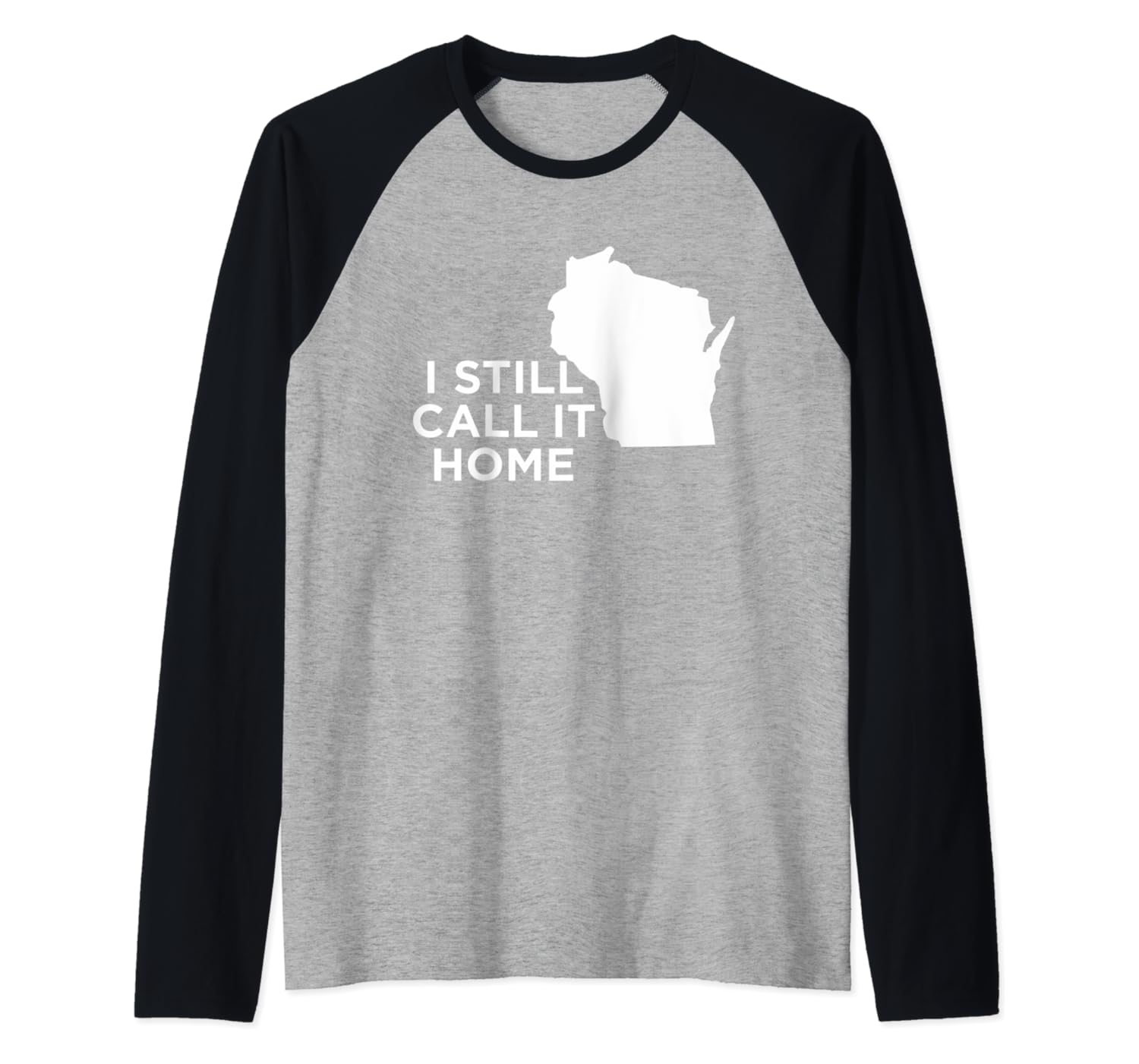 I Still Call It Home Local Wisconsin Pride State Raglan Baseball Tee