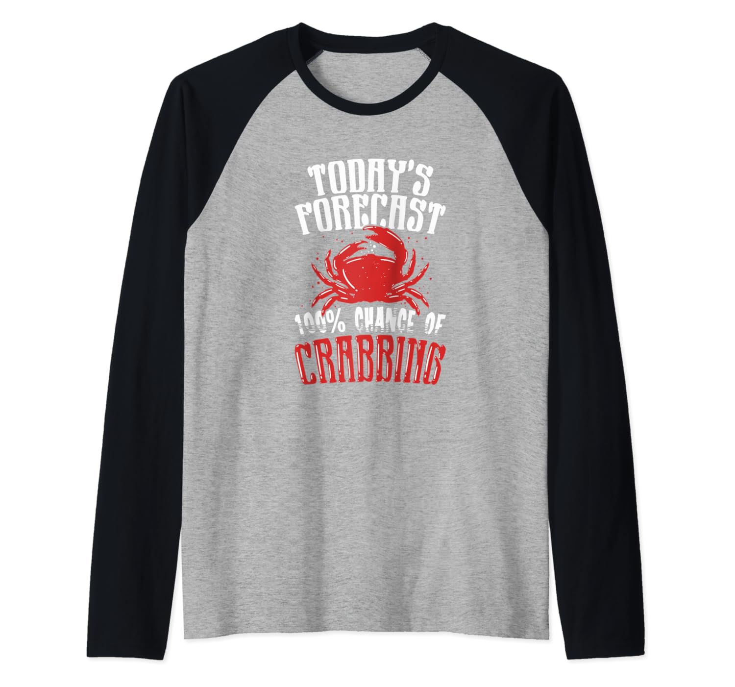 Today's Forecast 100% Chance Of Crabbing Funny Crab LoverRaglan Baseball Tee