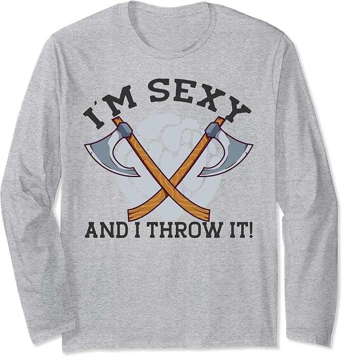 Amazon Com I M Sexy And I Throw It Axe Throwing Meme Long Sleeve T Shirt Clothing Shoes Jewelry Amazon Com I M Sexy And I Throw It Axe Throwing Meme Long Sleeve T Shirt Clothing Shoes Jewelry