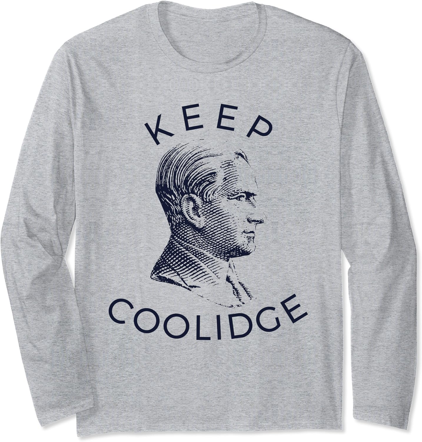 Calvin Coolidge Keep Coolidge Long Sleeve T Calvin Coolidge Keep Coolidge Long Sleeve T