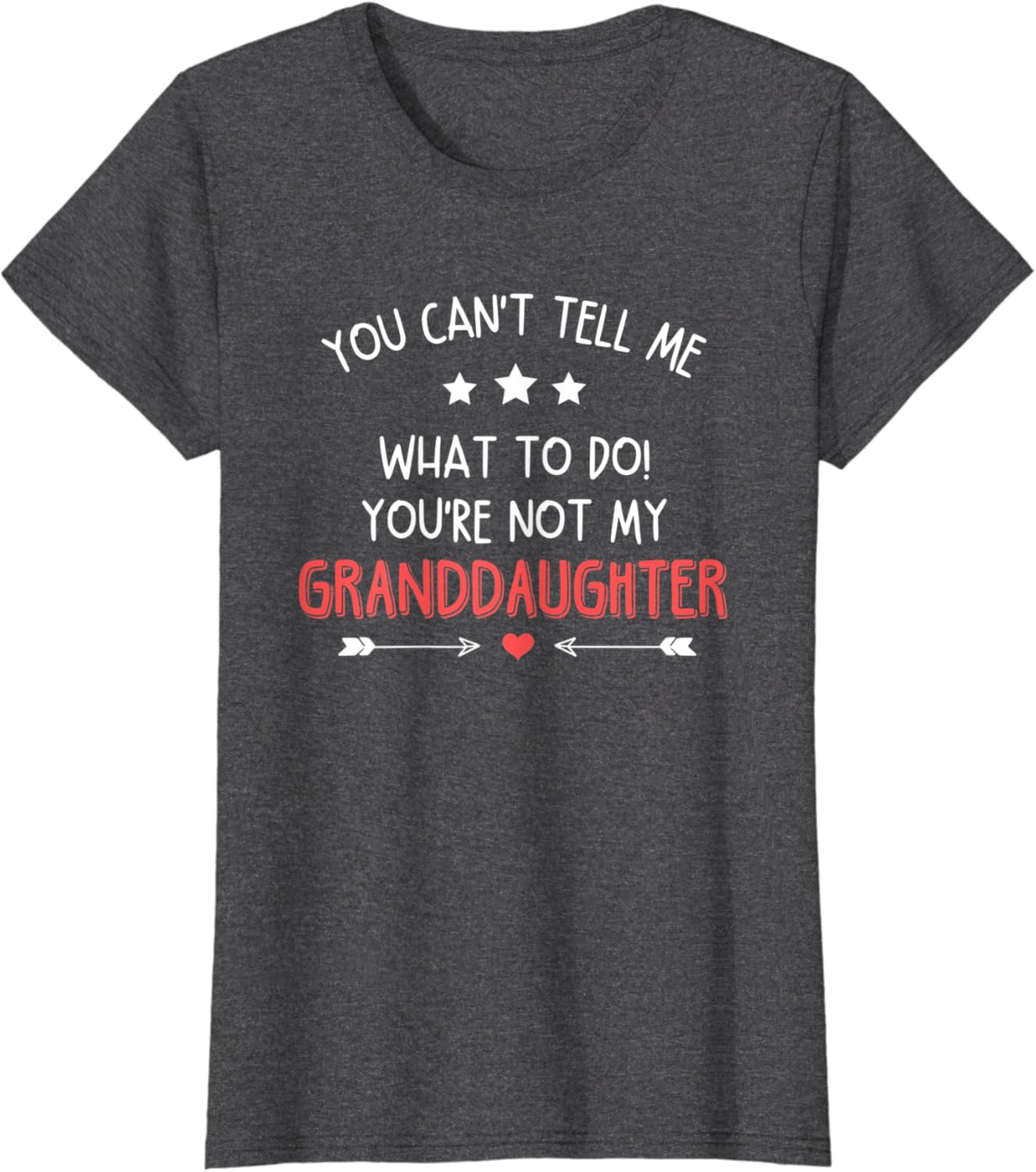 Fun You Can't Tell Me What To Do You're Not My Granddaughter T-Shirt
