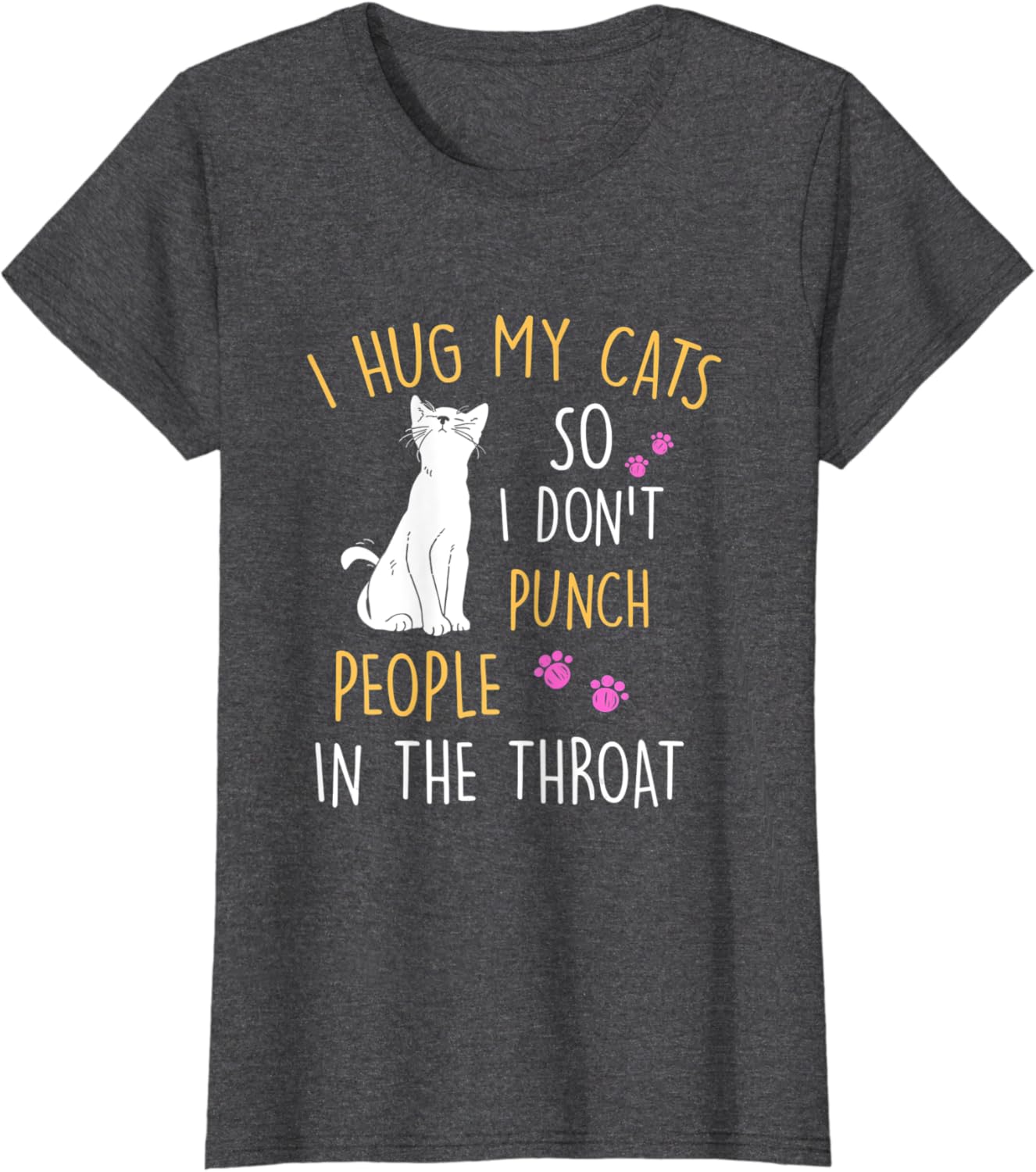 Funny Cat I Hug My Cat So I Don't Punch People In The Throat T-Shirt