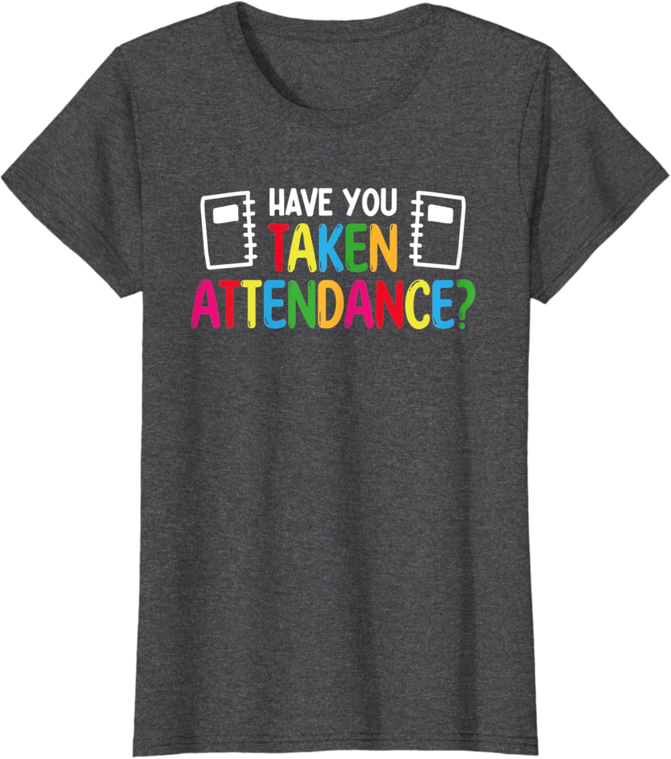 Have You Taken Attendance – Attendance Clerk Back To School T-Shirt