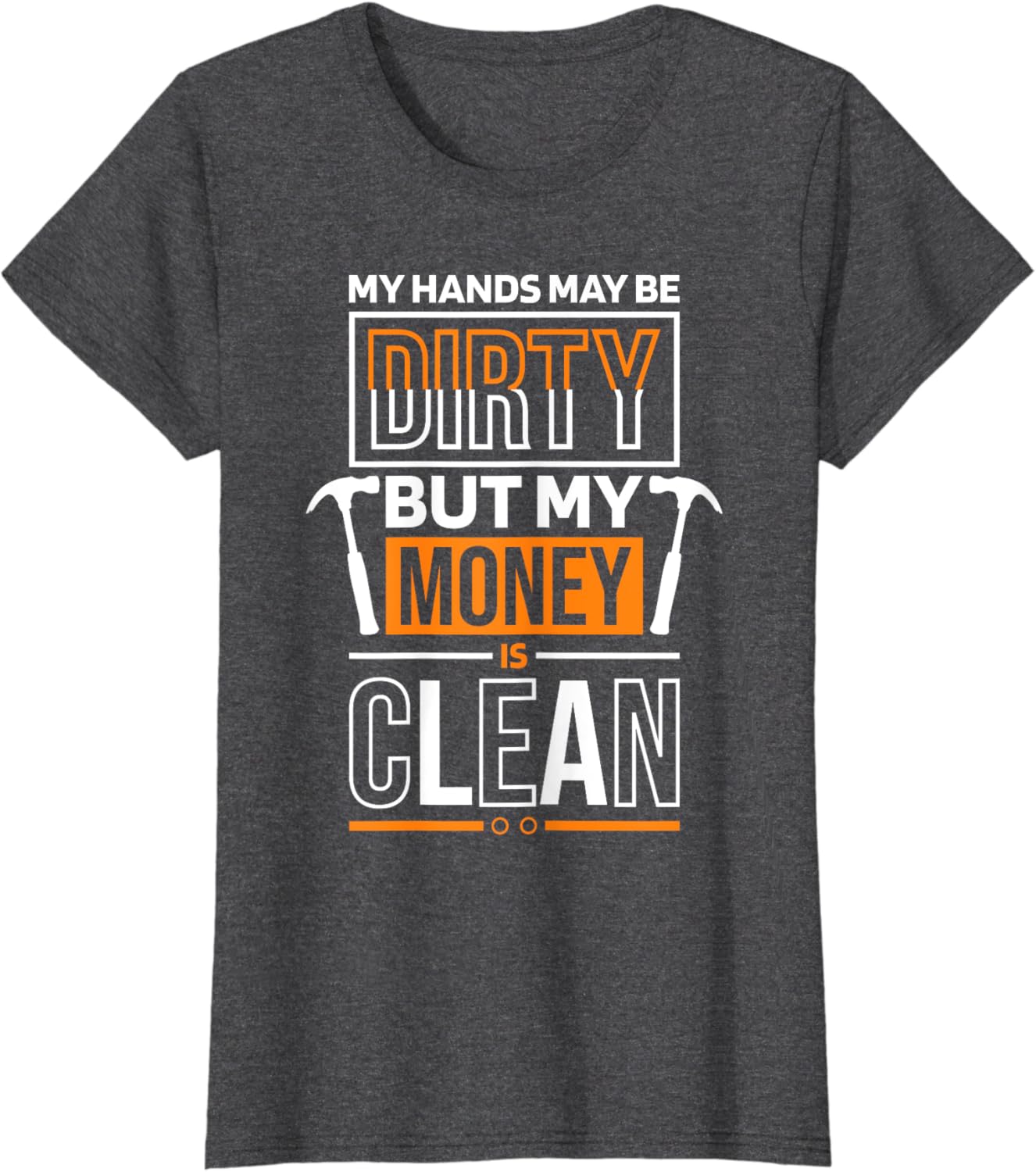 My Hands Dirty But My Money Is Clean Quote for Plumber T-Shirt