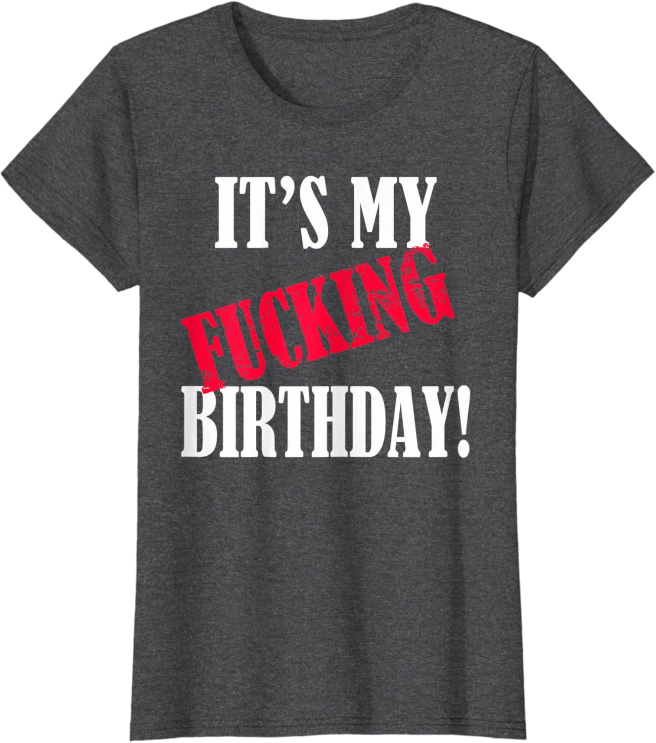 It's My Fucking Birthday Funny Birthday Party Fuck B-Day T-Shirt