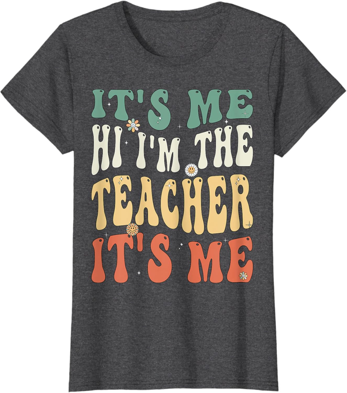 Funny Teacher Saying Iām The Teacher Funny Groovy Teacher T-Shirt