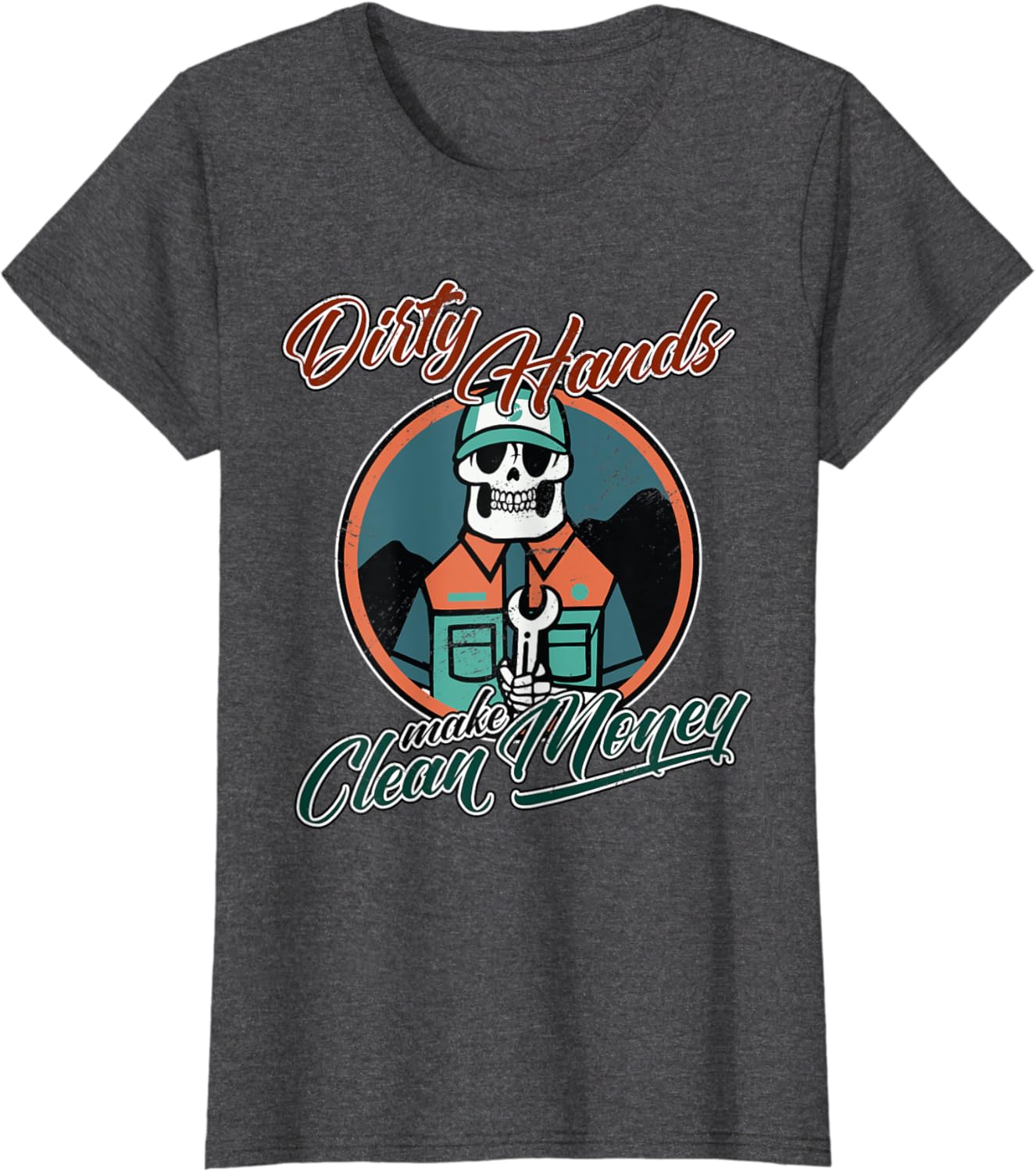 Motivation Dirty Hands Make Cleans Money Grind Everyday T-Shirt