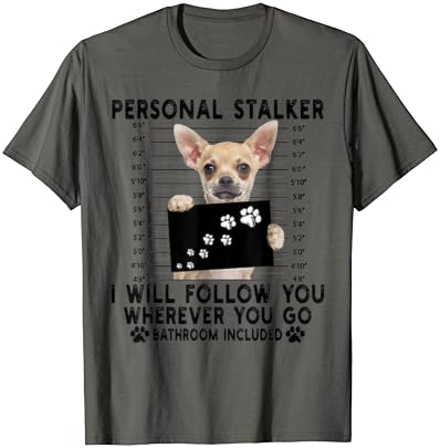 Private Stalker I Will Comply with You Chihuahua Lover Present T-Shirt