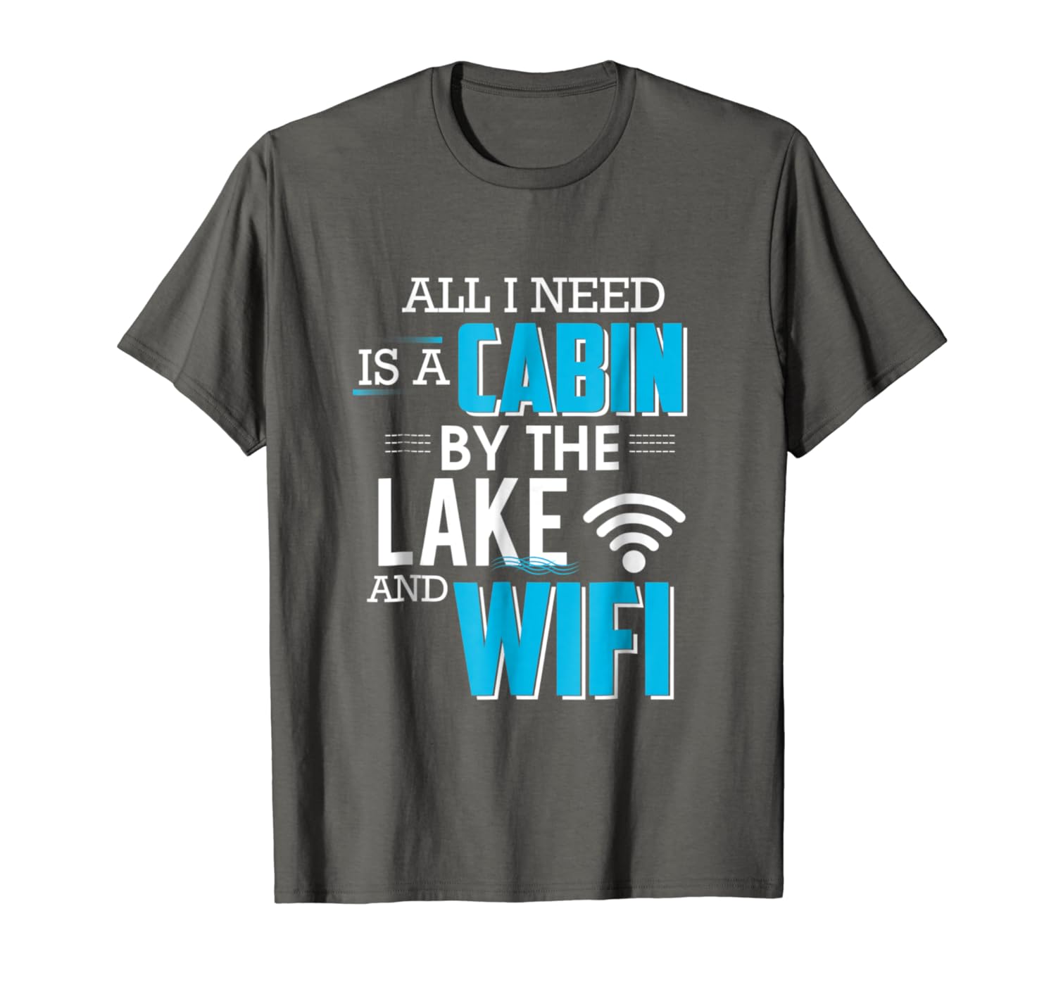 Amazon Com All I Need Is A Cabin By The Lake And Wifi Camping T