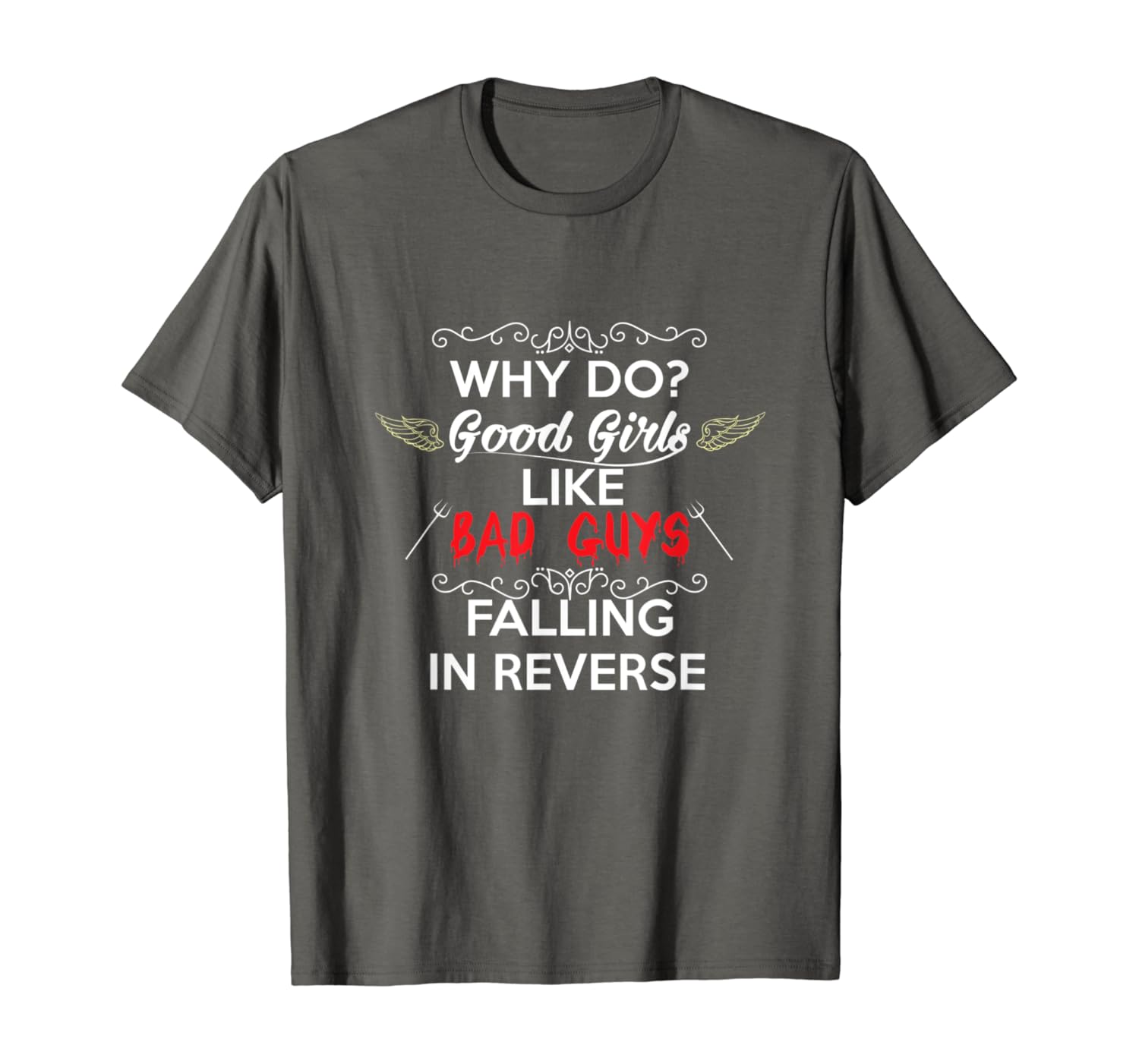 Amazon Com Why Do Good Girls Like Bad Boys Falling In Reverse T Shirt Clothing