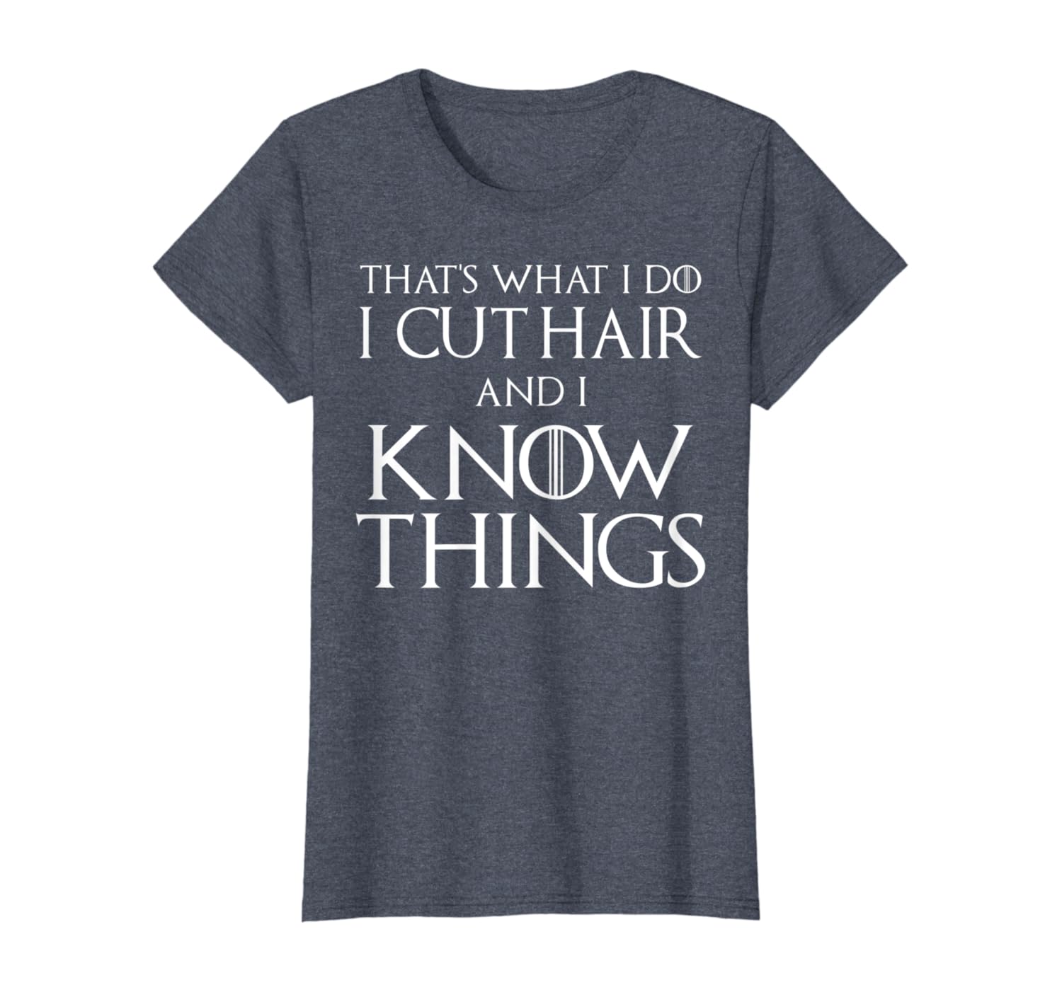 Amazon Com That S What I Do I Cut Hair And I Know Things Hair