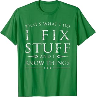 That's What I Do I Fix Stuff And I Know ThingsFunny Saying T-Shirt